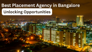 Best Placement Agency in Bangalore: Unlocking Opportunities